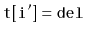 $ \mathtt{t[i']=del}$
