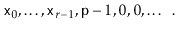 $\displaystyle \ensuremath{\mathtt{x}}_0,\ldots,\ensuremath{\mathtt{x}}_{r-1}, \ensuremath{\mathtt{p}}-1,0,0,\ldots \enspace .
$