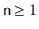 $ \ensuremath{\mathtt{n}}\ge 1$