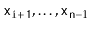 $ \ensuremath{\mathtt{x}}_{\ensuremath{\mathtt{i+1}}},\ldots,\ensuremath{\mathtt{x}}_{\ensuremath{\mathtt{n}}-1}$