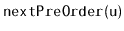 $ \mathtt{nextPreOrder(u)}$