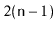 $ 2(\ensuremath{\mathtt{n}}-1)$