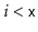$ i < \ensuremath{\mathtt{x}}$