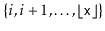 $ \{i,i+1,\ldots,\lfloor\ensuremath{\mathtt{x}}\rfloor\}$