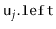 $ \ensuremath{\mathtt{u}}_j\ensuremath{\mathtt{.left}}$