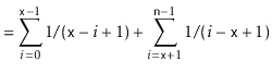 $\displaystyle = \sum_{i=0}^{\ensuremath{\mathtt{x}}-1} 1/(\ensuremath{\mathtt{x...
...math{\mathtt{x}}+1}^{\ensuremath{\mathtt{n}}-1} 1/(i-\ensuremath{\mathtt{x}}+1)$