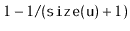 $ 1-1/(\ensuremath{\mathtt{size(u)}}+1)$