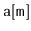 $ \mathtt{a[m]}$