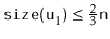 $ \ensuremath{\mathtt{size(u}}_1\ensuremath{\mathtt{)}}\le\frac{2}{3}\ensuremath{\mathtt{n}}$