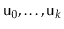 $ \ensuremath{\mathtt{u}}_0,\ldots,\ensuremath{\mathtt{u}}_k$