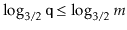$ \log_{3/2}\ensuremath{\mathtt{q}}\le \log_{3/2}m$