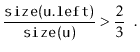 $\displaystyle \frac{\ensuremath{\mathtt{size(u.left)}}}{\ensuremath{\mathtt{size(u)}}} > \frac{2}{3} \enspace .
$