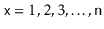 $ \ensuremath{\mathtt{x}}=1,2,3,\ldots,\ensuremath{\mathtt{n}}$