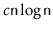 $ c\ensuremath{\mathtt{n}}\log \ensuremath{\mathtt{n}}$