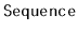 $ \mathtt{Sequence}$