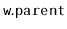 $ \mathtt{w.parent}$