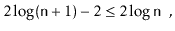 $\displaystyle 2\log(\ensuremath{\mathtt{n}}+1) -2 \le 2\log \ensuremath{\mathtt{n}} \enspace ,
$