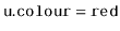 $ \ensuremath{\mathtt{u.colour}}=\ensuremath{\mathtt{red}}$