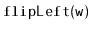 $ \mathtt{flipLeft(w)}$