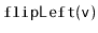 $ \mathtt{flipLeft(v)}$