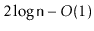 $ 2\log \ensuremath{\mathtt{n}}-O(1)$