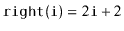 $ \ensuremath{\mathtt{right(i)}}=2\ensuremath{\mathtt{i}}+2$