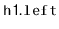 $ \mathtt{h1.left}$
