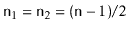 $ \ensuremath{\mathtt{n}}_1=\ensuremath{\mathtt{n}}_2=(\ensuremath{\mathtt{n}}-1)/2$