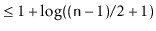 $\displaystyle \le 1 + \log ((\ensuremath{\mathtt{n}}-1)/2+1)$