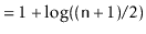 $\displaystyle = 1 + \log ((\ensuremath{\mathtt{n}}+1)/2)$