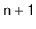 $ \mathtt{n+1}$