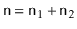 $ \ensuremath{\mathtt{n}}=\ensuremath{\mathtt{n}}_1+\ensuremath{\mathtt{n}}_2$
