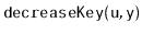 $ \mathtt{decreaseKey(u,y)}$