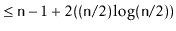$\displaystyle \le \ensuremath{\mathtt{n}}-1 + 2((\ensuremath{\mathtt{n}}/2)\log(\ensuremath{\mathtt{n}}/2))$