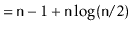 $\displaystyle = \ensuremath{\mathtt{n}}-1 + \ensuremath{\mathtt{n}}\log(\ensuremath{\mathtt{n}}/2)$
