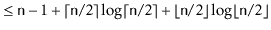 $\displaystyle \le \ensuremath{\mathtt{n}}-1 + \lceil \ensuremath{\mathtt{n}}/2 ...
...\ensuremath{\mathtt{n}}/2 \rfloor\log \lfloor \ensuremath{\mathtt{n}}/2 \rfloor$