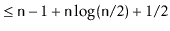 $\displaystyle \le \ensuremath{\mathtt{n}}-1 + \ensuremath{\mathtt{n}}\log(\ensuremath{\mathtt{n}}/2) + 1/2$