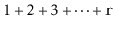 $ 1+2+3+\cdots +\ensuremath {\mathtt {r}}$