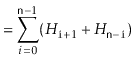 $\displaystyle = \sum_{i=0}^{\ensuremath{\mathtt{n}}-1}(H_{\ensuremath{\mathtt{i}}+1}+H_{\ensuremath{\mathtt{n}}-\ensuremath{\mathtt{i}}})$