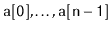 $ \ensuremath{\mathtt{a[0]}},\ldots,\ensuremath{\mathtt{a[n-1]}}$