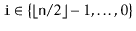 $ \ensuremath{\mathtt{i}}\in\{\lfloor \ensuremath{\mathtt{n}}/2\rfloor-1,\ldots,0\}$