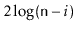 $ 2\log(\ensuremath{\mathtt{n}}-i)$