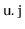 $ \mathtt{u.j}$