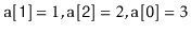 $ \ensuremath{\mathtt{a[1]}}=1,\ensuremath{\mathtt{a[2]}}=2,\ensuremath{\mathtt{a[0]}}=3$