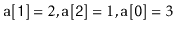 $ \ensuremath{\mathtt{a[1]}}=2,\ensuremath{\mathtt{a[2]}}=1,\ensuremath{\mathtt{a[0]}}=3$