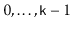$ 0,\ldots,\ensuremath{\mathtt{k}}-1$