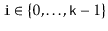 $ \ensuremath{\mathtt{i}}\in\{0,\ldots,\ensuremath{\mathtt{k}}-1\}$