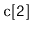 $ \mathtt{c[2]}$