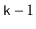 $ \ensuremath{\mathtt{k}}-1$