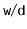 $ \ensuremath{\mathtt{w}}/\ensuremath{\mathtt{d}}$